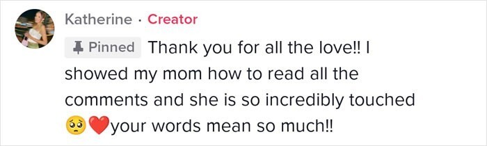 Кэтрин поблагодарила всех, кто оставил добрые слова под видео, и подтвердила, что мама их увидела, и они тронули ее до глубины души.